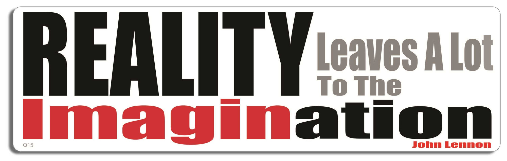 Reality leaves a lot to the imagination - John Lennon - 3" x 10" Bumper Sticker--Car Magnet- -  Decal quotation Bumper Sticker Car Magnet Reality leaves a lot to the imagination-  Decal for cars music, quotation, quote