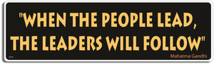 When the people lead, the leaders will follow - Mahatma Gandhi. -  3" x 10" Bumper Sticker--Car Magnet- -  Decal Bumper Sticker-quotation Bumper Sticker Car Magnet When the people lead, the leaders-  Decal for carsquotation, quote