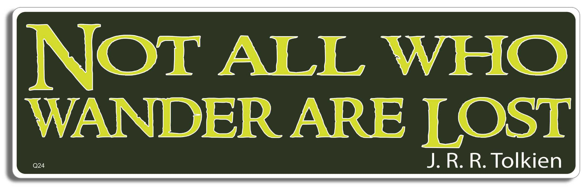 Not all who wander are lost - J.R.R. Tolkien - 3" x 10" Bumper Sticker--Car Magnet- -  Decal Bumper Sticker-quotation Bumper Sticker Car Magnet Not all who wander are lost-J.R.R.-  Decal for carsgrateful dead, hobbit, lord of the rings, lotr, tolkien