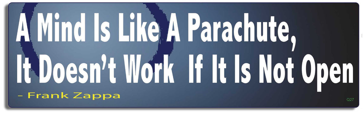 A mind is like a parachute, it doesn't work if it is not open - Frank Zappa - 3" x 10" Bumper Sticker--Car Magnet- -  Decal Bumper Sticker-quotation Bumper Sticker Car Magnet A mind is like a parachute, it doesn't-  Decal for cars music, quotation, quote