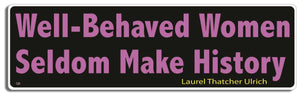 Well-Behaved Women Seldom Make History - Laurel Thatcher Ulrich - 3" x 10" Bumper Sticker--Car Magnet- -  Decal Bumper Sticker-quotation Bumper Sticker Car Magnet Well-Behaved Women Seldom Make History-  Decal for carsquotation, quote