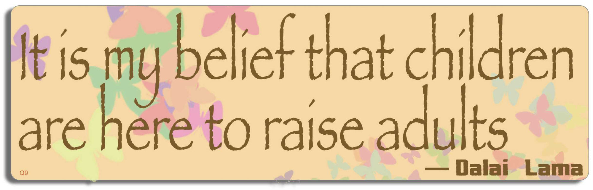 It is my belief that children are here to raise adults - Dalai Lama - 3" x 10" Bumper Sticker--Car Magnet- -  Decal Bumper Sticker-quotation Bumper Sticker Car Magnet It is my belief that children are-  Decal for carsquotation, quote