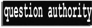 Question Authority - Political Bumper Sticker, Car Magnet Humper Bumper