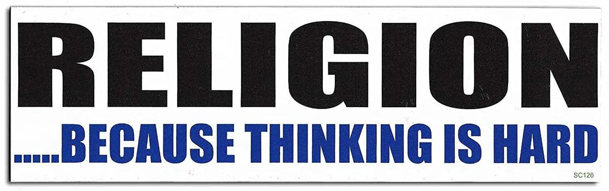 RELIGION.... Because Thinking Is Hard - Political Bumper Sticker, Car Magnet Humper Bumper