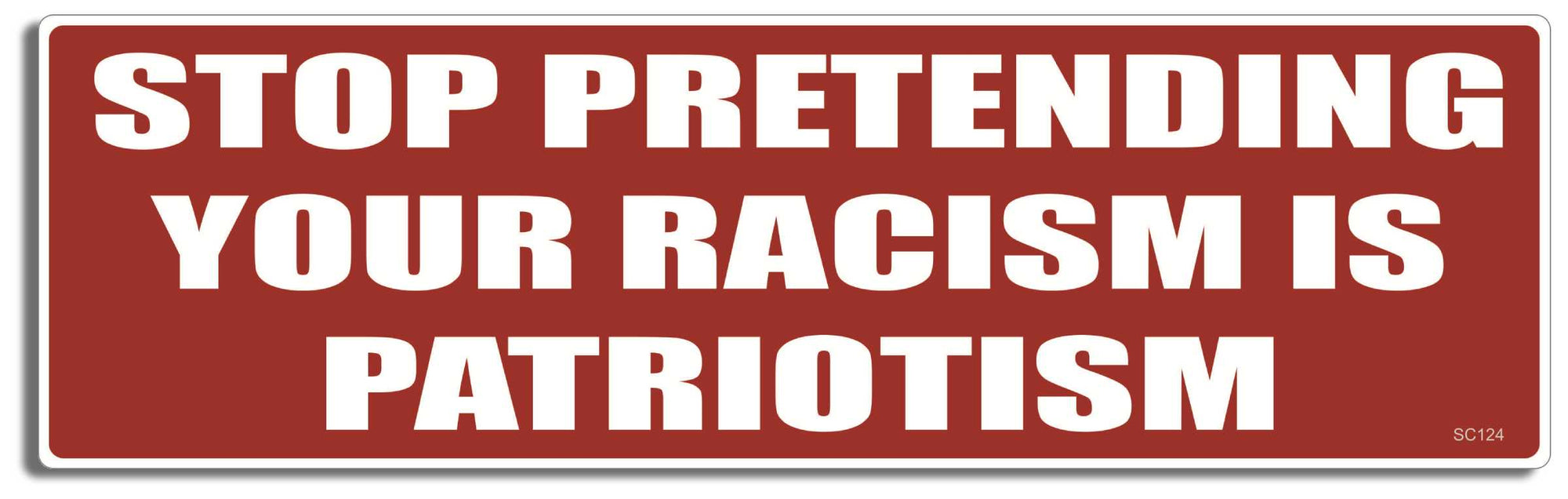 Stop Pretending Your Racism Is Patriotism - 3" x 10" Bumper Sticker--Car Magnet- -  Decal Bumper Sticker-political Bumper Sticker Car Magnet Stop Pretending Your Racism Is Patriotism-  Decal for carsRacism