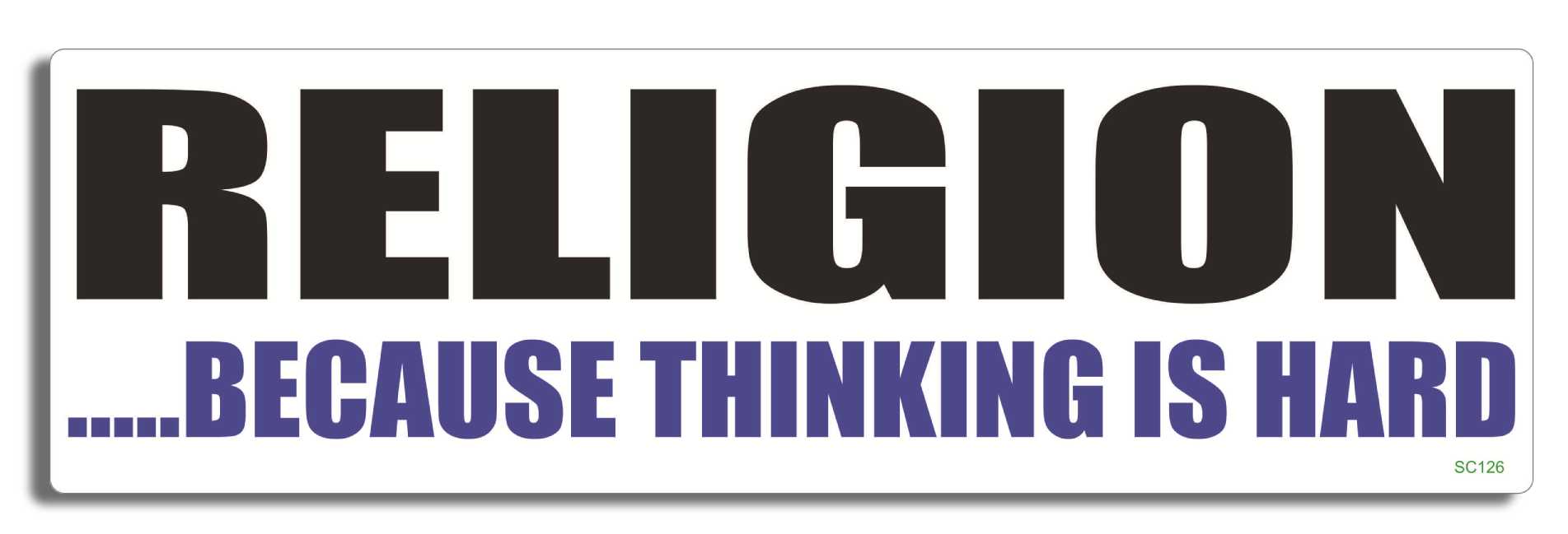RELIGION.... Because Thinking Is Hard - 3" x 10" Bumper Sticker--Car Magnet- -  Decal Bumper Sticker-political Bumper Sticker Car Magnet RELIGION.... Because Thinking Is-  Decal for carsReligion