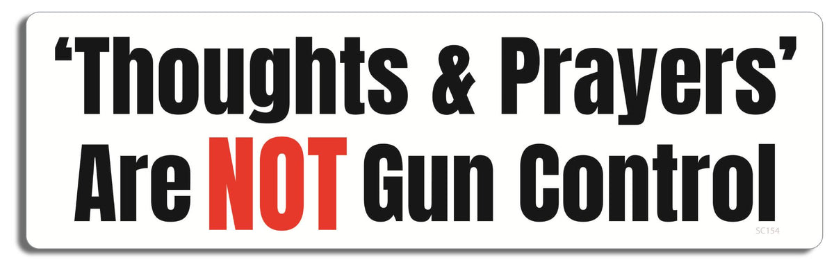 Thoughts and prayers are not gun control - 3" x 10" -  Decal Bumper Sticker-political Bumper Sticker Car Magnet Thoughts and prayers are not gun-  Decal for carsanti gun, anti nra, assault weapons, ban assault weapons, ban guns, Gun control