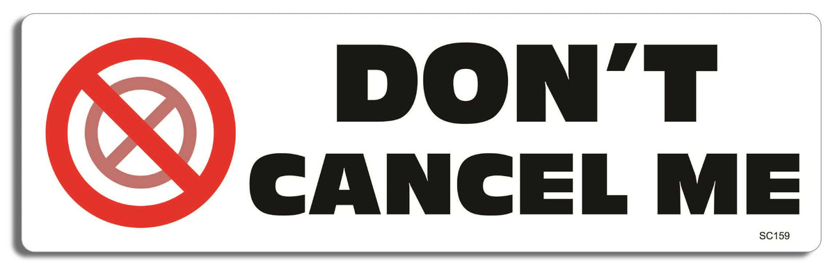Don't cancel me - 3" x 10" Bumper Sticker--Car Magnet- -  Decal Bumper Sticker-political Bumper Sticker Car Magnet Don't cancel me-   Decal for carsconservative, liberal, Political