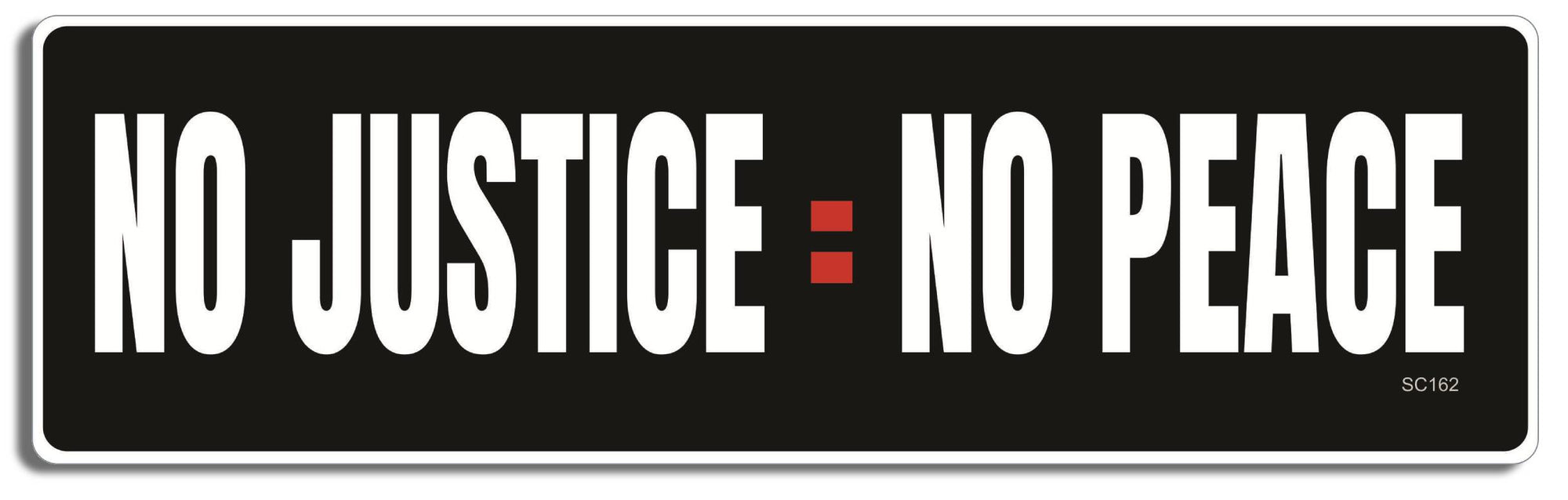 No justice = No Peace - 3" x 10" -  Decal Bumper Sticker-political Bumper Sticker Car Magnet No justice = No Peace-  Decal for carsconservative, liberal, Political