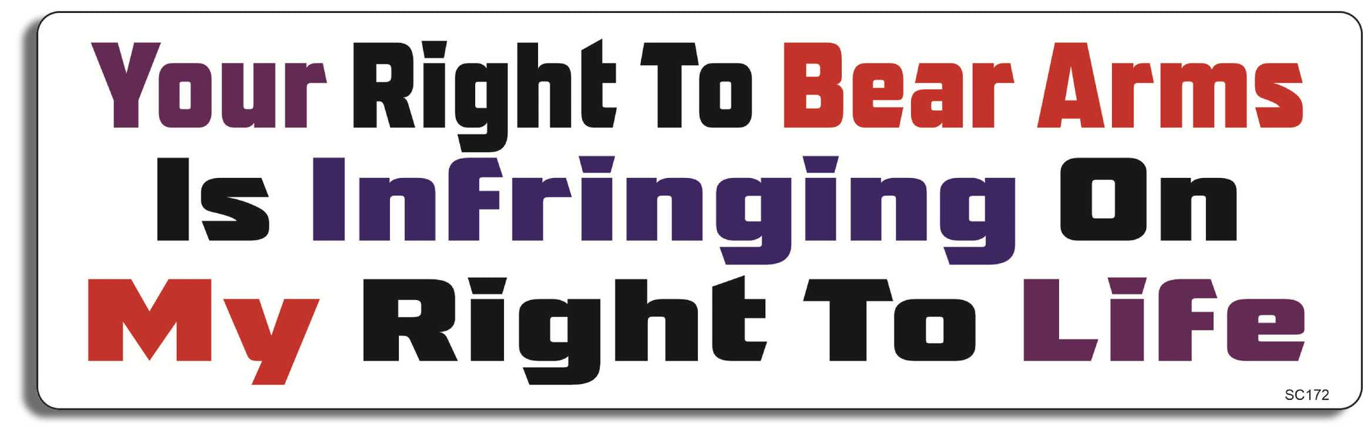 Your Right To Bear Arms Is Infringing On My Right To Life - 3" x 10" -  Decal Bumper Sticker-political Bumper Sticker Car Magnet Your Right To Bear Arms Is Infringing-  Decal for carsanti gun, anti nra, assault weapons, ban assault weapons, ban guns, Gun control