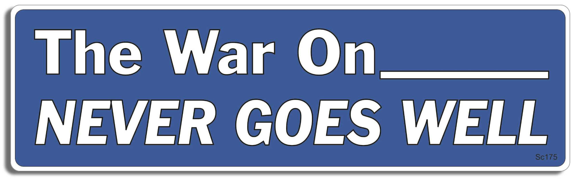 The War On_______ Never Goes Well - 3" x 10" -  Decal Bumper Sticker-political Bumper Sticker Car Magnet The War On_______ Never Goes Well-  Decal for carsconservative, liberal, Political