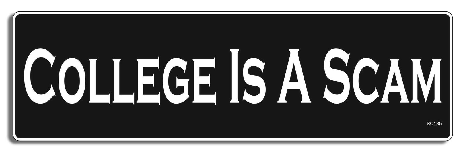 College Is A Scam - 3" x 10" Bumper Sticker--Car Magnet- -  Decal Bumper Sticker-political Bumper Sticker Car Magnet College Is A Scam-   Decal for carsconservative, political, Politics, republican