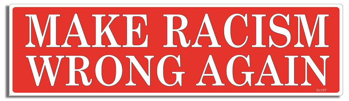 Make Racism Wrong Again - 3" x 10" - Bumper Sticker--Car Magnet- -  Decal Bumper Sticker-political Bumper Sticker Car Magnet Make Racism Wrong Again-  Decal for carsdemocrat, liberal, political, Politics