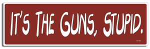 It's The Guns, Stupid - 3" x 10" - Bumper Sticker--Car Magnet- -  Decal Bumper Sticker-political Bumper Sticker Car Magnet It's The Guns, Stupid-  Decal for carsanti gun, democrat, Gun control, liberal, political, Politics