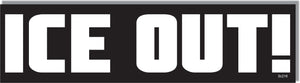 Ice Out! -  Political Bumper Sticker, Car Magnet