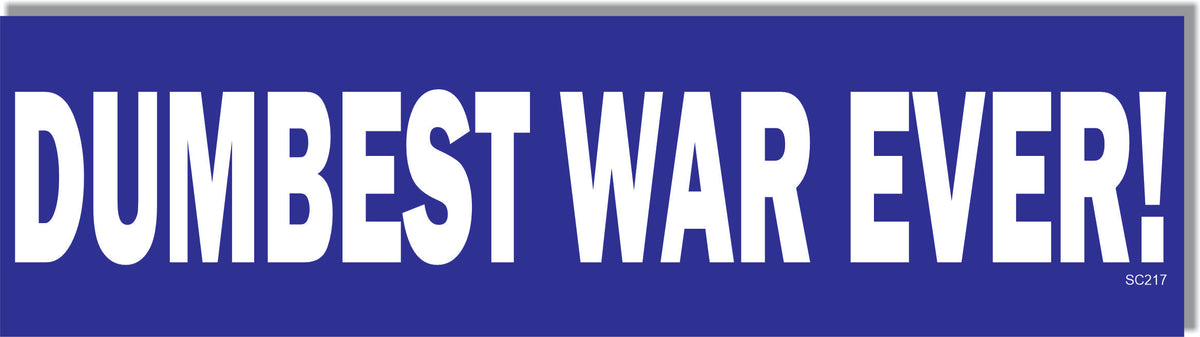 Dumbest War Ever -  Political Bumper Sticker, Car Magnet