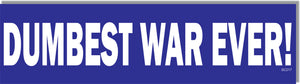 Dumbest War Ever -  Political Bumper Sticker, Car Magnet