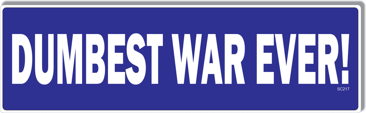 Dumbest War Ever -  Political Bumper Sticker, Car Magnet