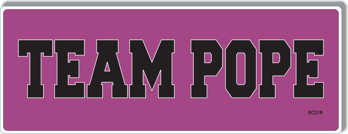 Team Pope -  Political Bumper Sticker, Car Magnet