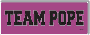 Team Pope -  Political Bumper Sticker, Car Magnet