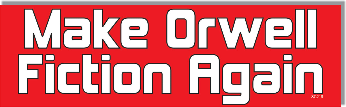 Make Orwell Fiction Again -  Political Bumper Sticker, Car Magnet
