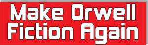 Make Orwell Fiction Again -  Political Bumper Sticker, Car Magnet