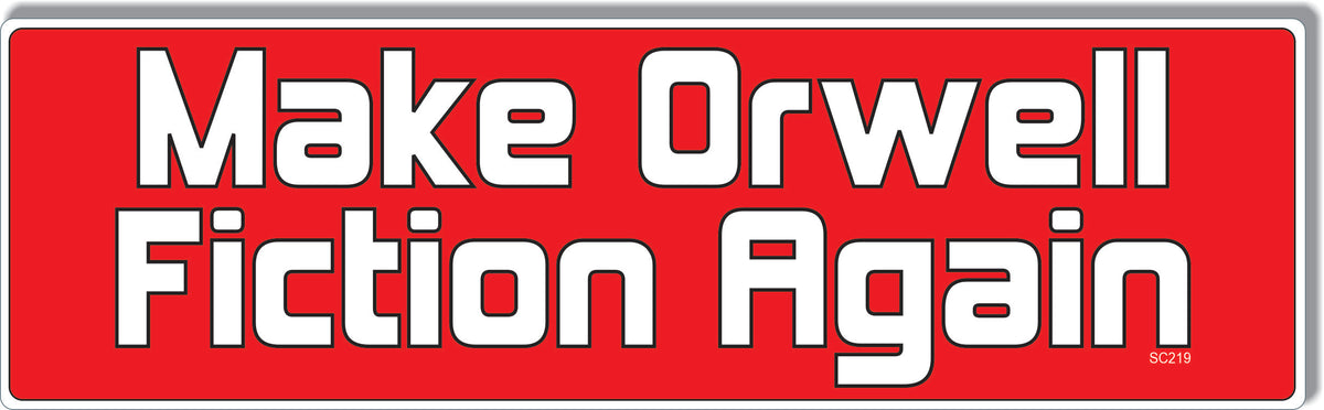 Make Orwell Fiction Again -  Political Bumper Sticker, Car Magnet