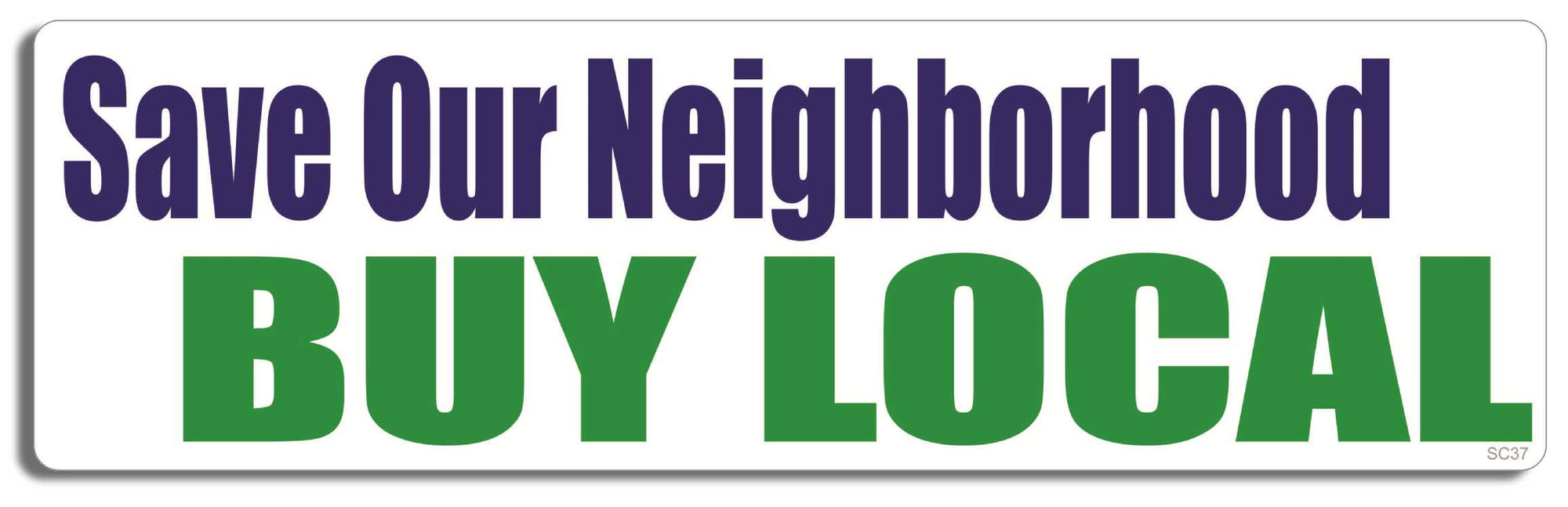Save our neighborhood - buy local - 3" x 10" Bumper Sticker--Car Magnet- -  Decal Bumper Sticker-political Bumper Sticker Car Magnet Save our neighborhood-buy local-  Decal for carsconservative, liberal, Political