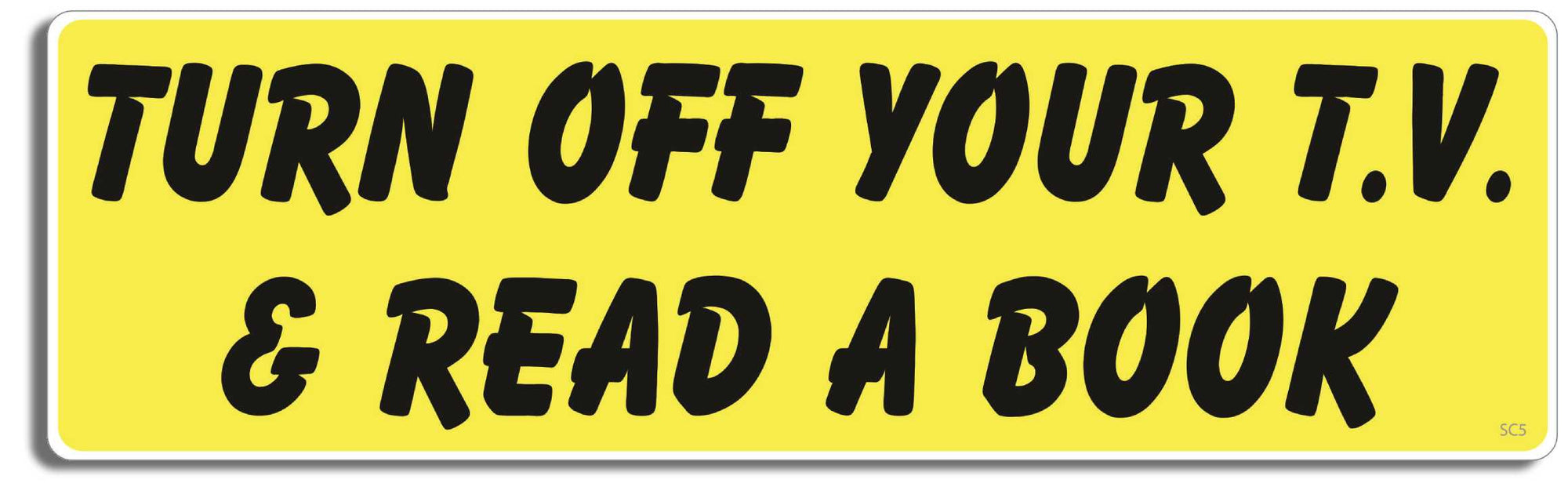 Turn off your TV and read a book - 3" x 10" Bumper Sticker--Car Magnet- -  Decal Bumper Sticker-political Bumper Sticker Car Magnet Turn off your TV and read a book-  Decal for carsconservative, liberal, Political
