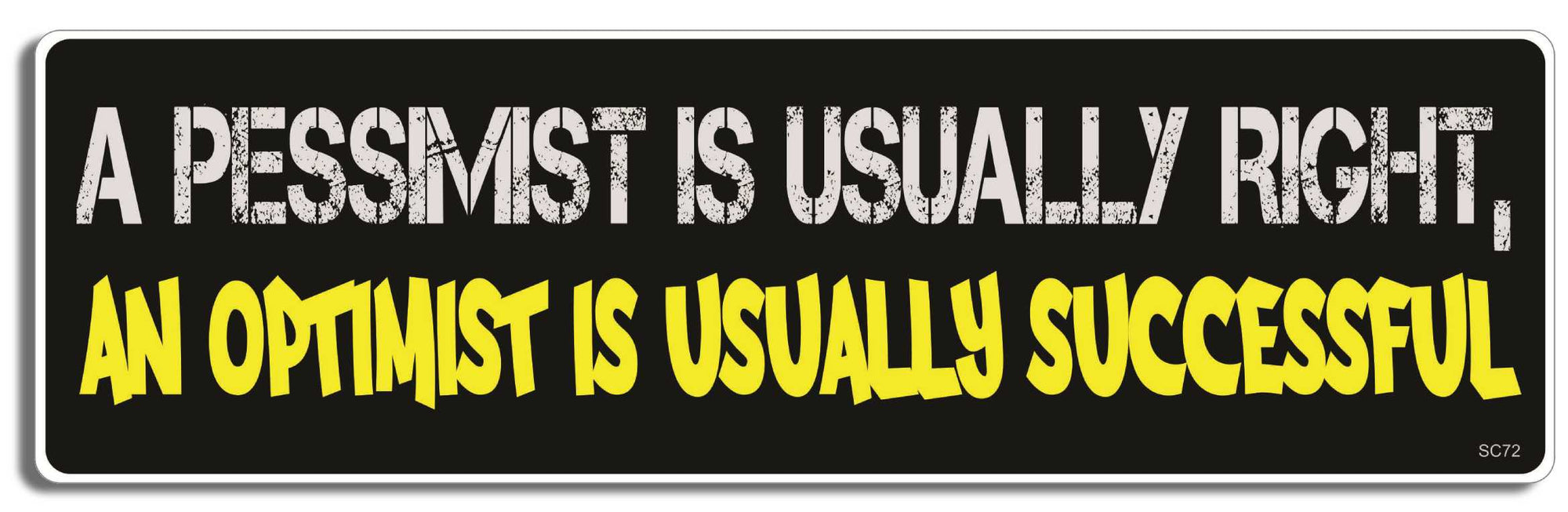 A pessimist is usually right, an optimist is usually successful - 3" x 10" Bumper Sticker--Car Magnet- -  Decal Bumper Sticker-political Bumper Sticker Car Magnet A pessimist is usually right, an-  Decal for carsclever