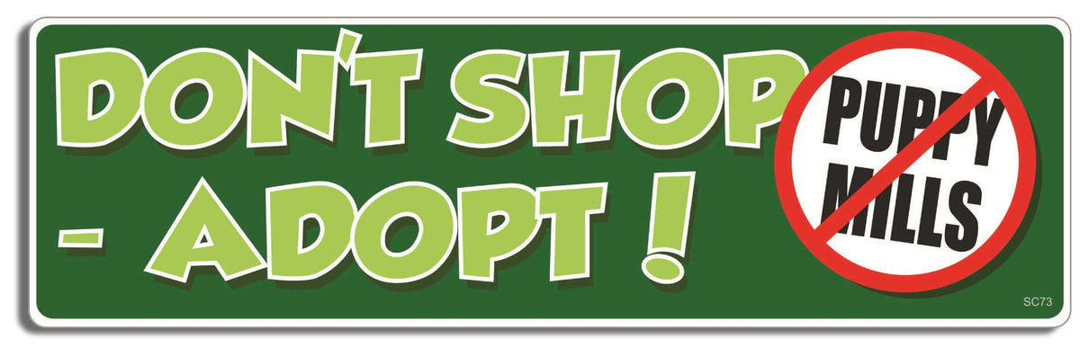 Don't shop - adopt (No puppy mills) - 3" x 10" Bumper Sticker--Car Magnet- -  Decal Bumper Sticker-political Bumper Sticker Car Magnet Don't shop-adopt (No puppy mills)  Decal for carsanimal rights, Cats, Dogs, Pet owners, peta, vegan, vegetarian