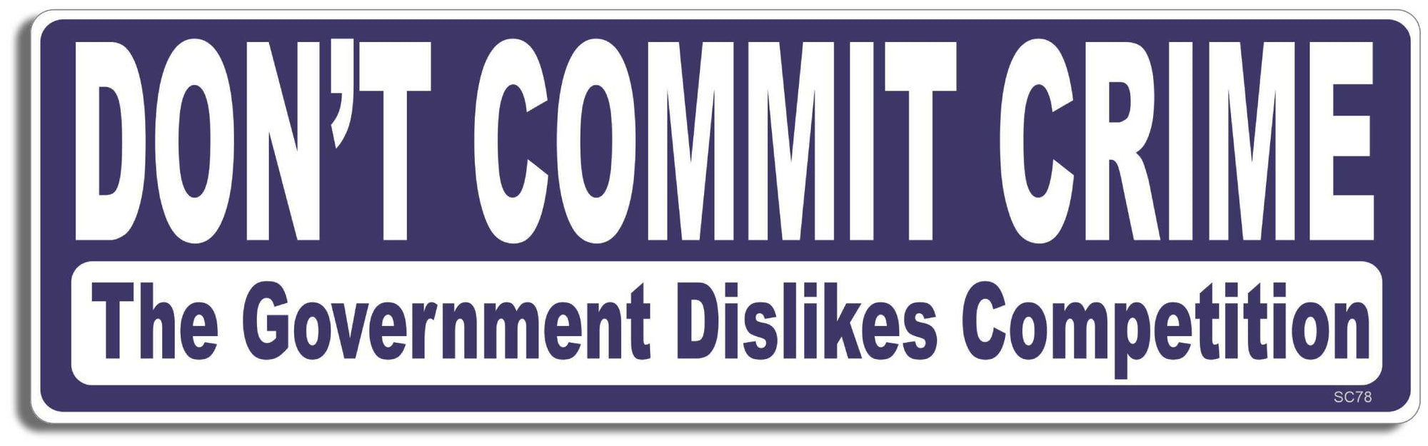 Don't commit crime - The Government dislikes competition - 3" x 10" Bumper Sticker--Car Magnet- -  Decal Bumper Sticker-political Bumper Sticker Car Magnet Don't commit crime-The Government-  Decal for carsAnti Government