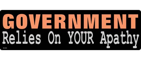 Government relies on YOUR apathy - 3" x 10" Bumper Sticker--Car Magnet- -  Decal Bumper Sticker-political Bumper Sticker Car Magnet Government relies on YOUR apathy-  Decal for carsAnti Government
