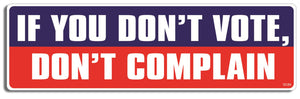 If you don't vote, don't complain - 3" x 10" Bumper Sticker--Car Magnet- -  Decal Bumper Sticker-political Bumper Sticker Car Magnet If you don't vote, don't complain-  Decal for carsconservative, liberal, Political