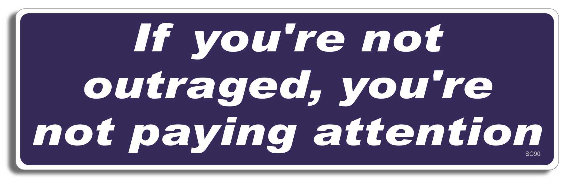 If you're not outraged, you're not paying attention - 3" x 10" Bumper Sticker--Car Magnet- -  Decal Bumper Sticker-political Bumper Sticker Car Magnet If you're not outraged, you're not-  Decal for carsAnti Government, Politics