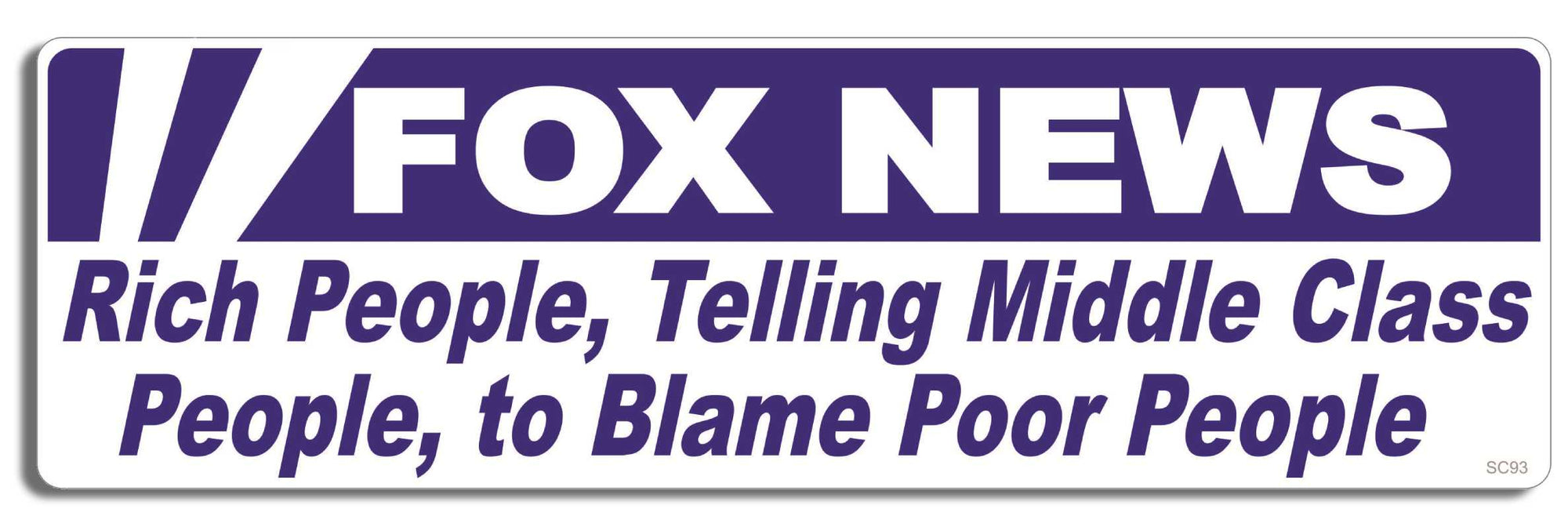 Fox News - Rich people, telling middle class people, to blame poor people - 3" x 10" Bumper Sticker--Car Magnet- -  Decal Bumper Sticker-political Bumper Sticker Car Magnet Fox News-Rich people, telling middle-  Decal for carsanti fox news, anti gop, democrat