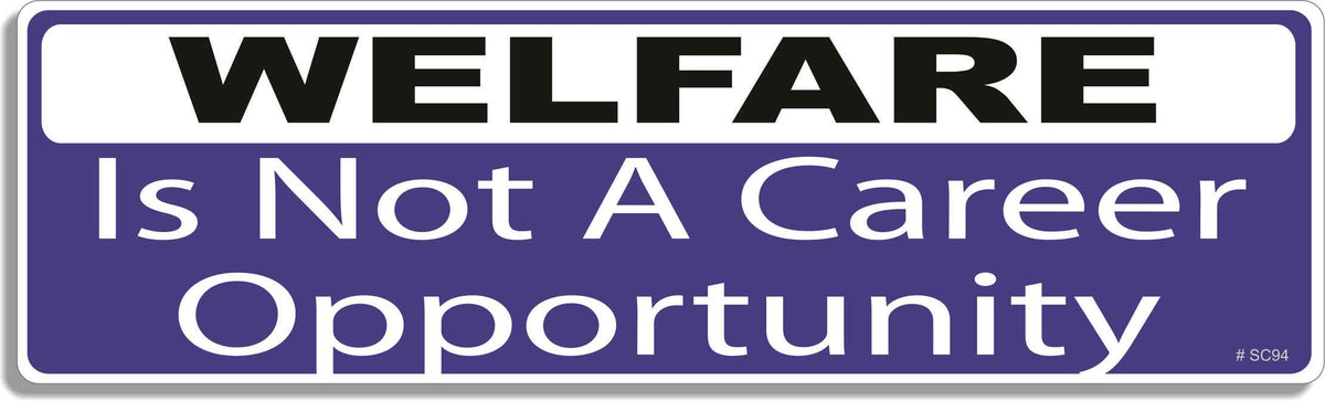 Welfare is not a career opportunity - 3" x 10" Bumper Sticker--Car Magnet- -  Decal Bumper Sticker-political Bumper Sticker Car Magnet Welfare is not a career opportunity-  Decal for carsanti liberal, conservative, republican