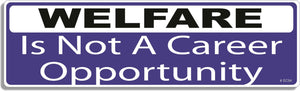 Welfare is not a career opportunity - 3" x 10" Bumper Sticker--Car Magnet- -  Decal Bumper Sticker-political Bumper Sticker Car Magnet Welfare is not a career opportunity-  Decal for carsanti liberal, conservative, republican