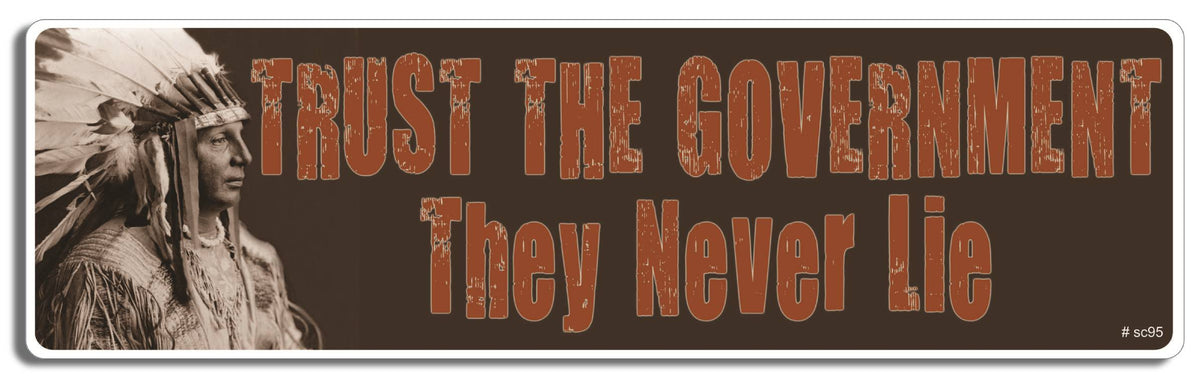 Trust the Government - They never lie - 3" x 10" Bumper Sticker--Car Magnet- -  Decal Bumper Sticker-political Bumper Sticker Car Magnet Trust the Government-They never-  Decal for carsAnti Government, Native Americans