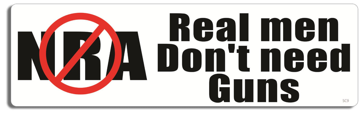 NO NRA. Real men don't need guns - 3" x 10" Bumper Sticker--Car Magnet- -  Decal Bumper Sticker-political Bumper Sticker Car Magnet NO NRA. Real men don't need guns-  Decal for carsanti gun, anti nra, assault weapons, ban assault weapons, ban guns, gun control