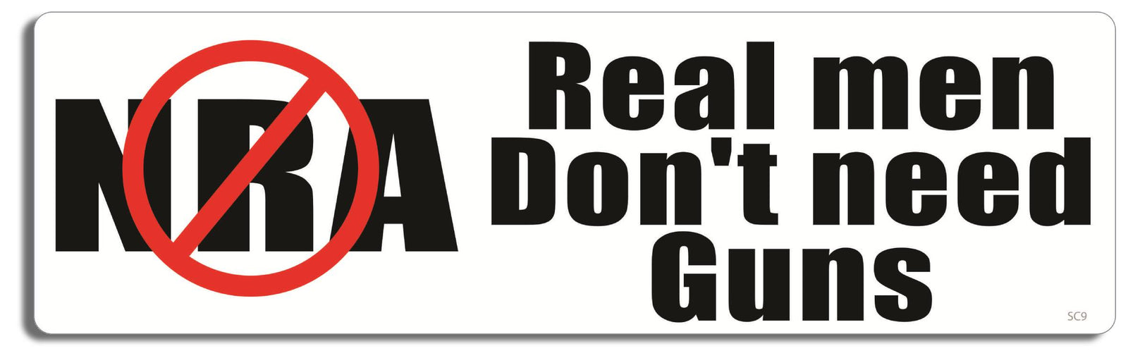 NO NRA. Real men don't need guns - 3" x 10" Bumper Sticker--Car Magnet- -  Decal Bumper Sticker-political Bumper Sticker Car Magnet NO NRA. Real men don't need guns-  Decal for carsanti gun, anti nra, assault weapons, ban assault weapons, ban guns, gun control