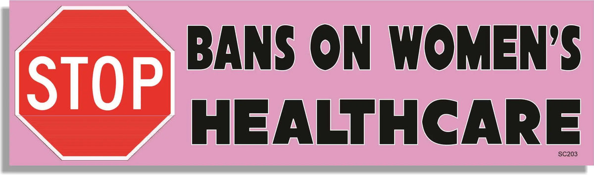 STOP Bans On Women's Healthcare - Liberal Bumper Sticker, Car Magnet Humper Bumper