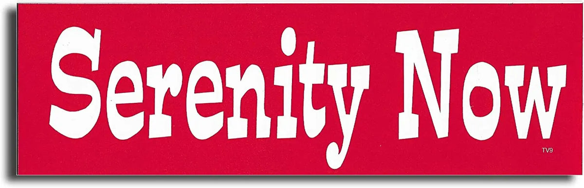 Serenity Now - Funny Bumper Sticker, Car Magnet Humper Bumper