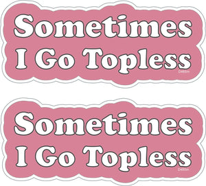 Sometimes I Go Topless - Contoured Convertible Bumper Sticker, Small Car Stickers Humper Bumper