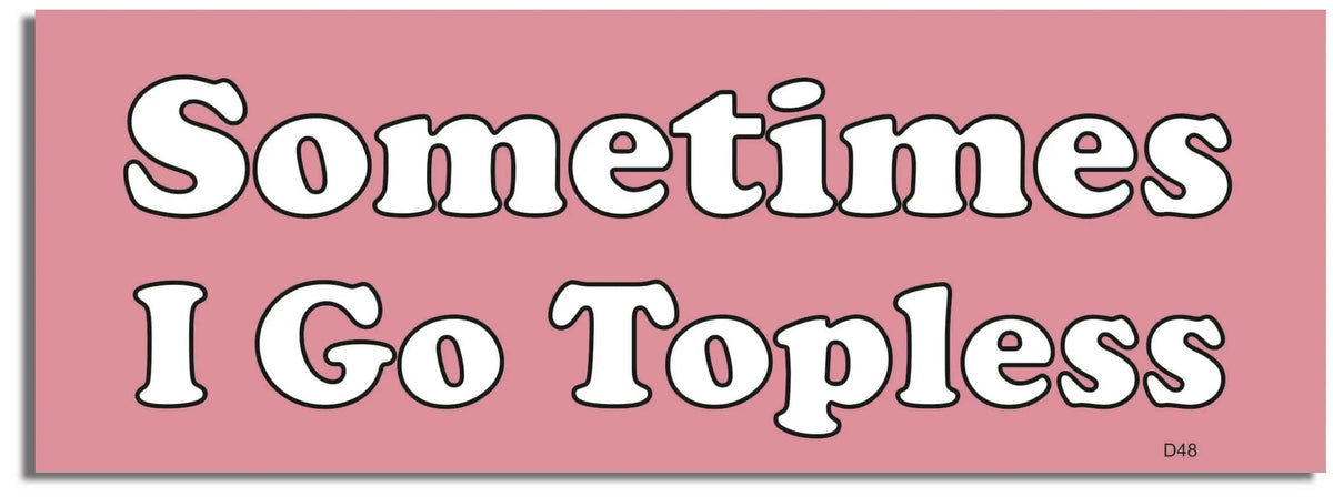 Sometimes I Go Topless - Convertible Bumper Sticker, Car Magnet Humper Bumper