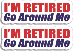 I'm Retired. Go Around Me - Funny Car Stickers/Sticker Sets Humper Bumper