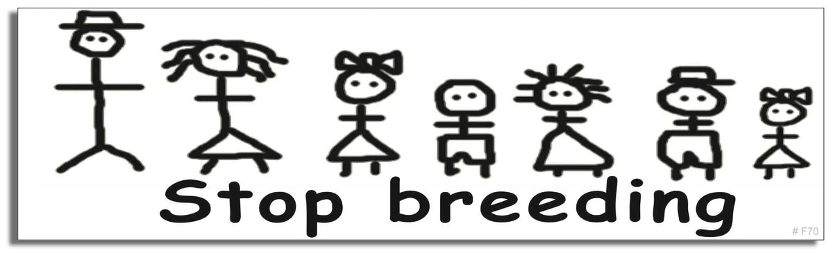 Stop Breeding - Funny Bumper Sticker, Car Magnet Humper Bumper