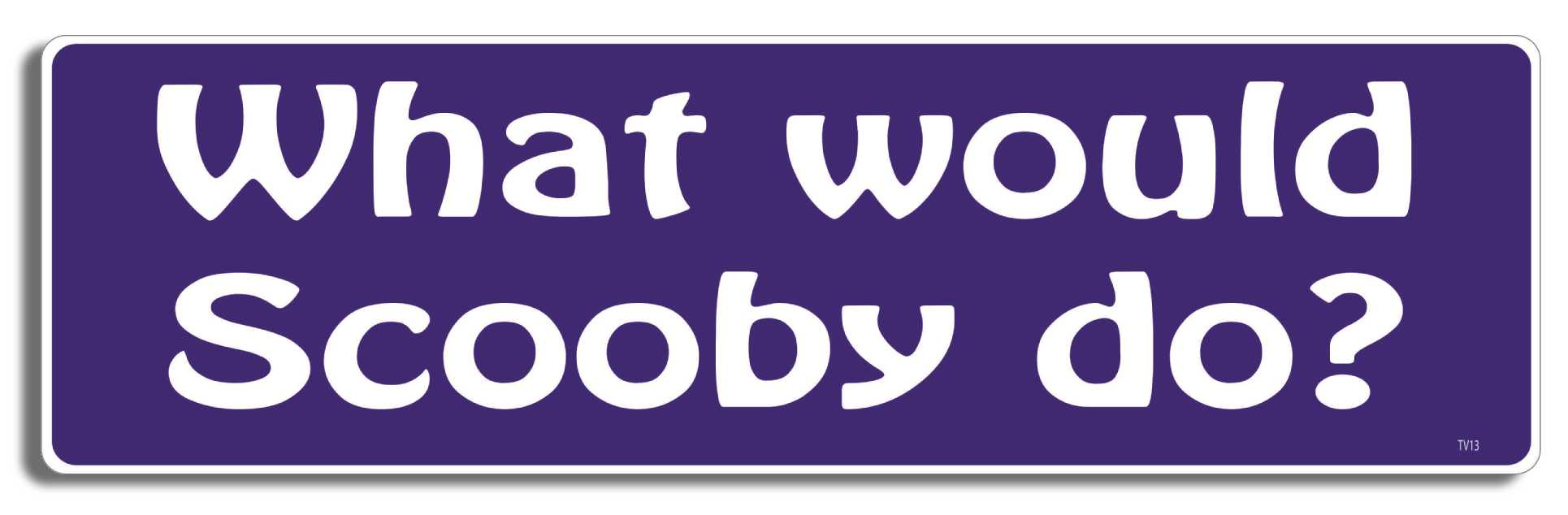 What would Scooby do? - 3" x 10" Bumper Sticker--Car Magnet- -  Decal Bumper Sticker-scooby doo Bumper Sticker Car Magnet What would Scooby do?-  Decal for carscartoons, scooby do