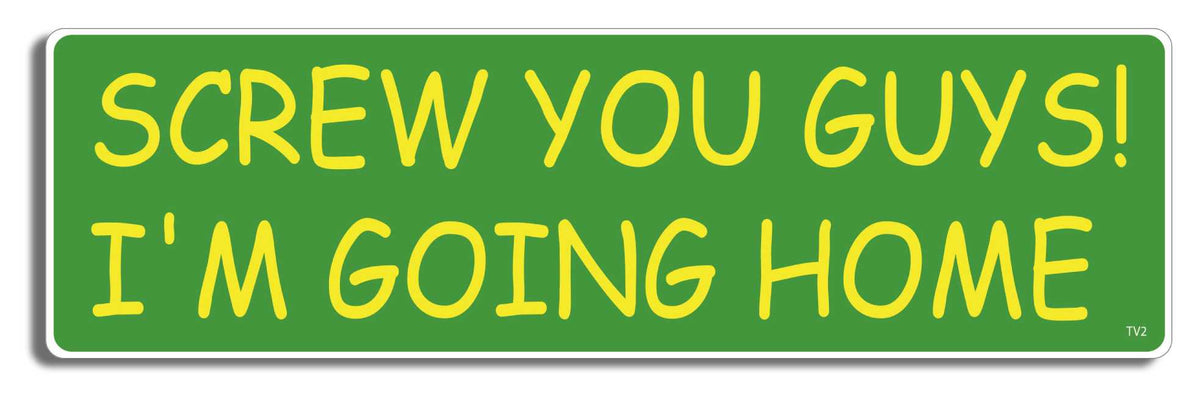 Screw you guys, I'm going home -  3" x 10" Bumper Sticker--Car Magnet- -  Decal Bumper Sticker-funny Bumper Sticker Car Magnet Screw you guys, I'm going home-  Decal for carscartman, south park, southpark