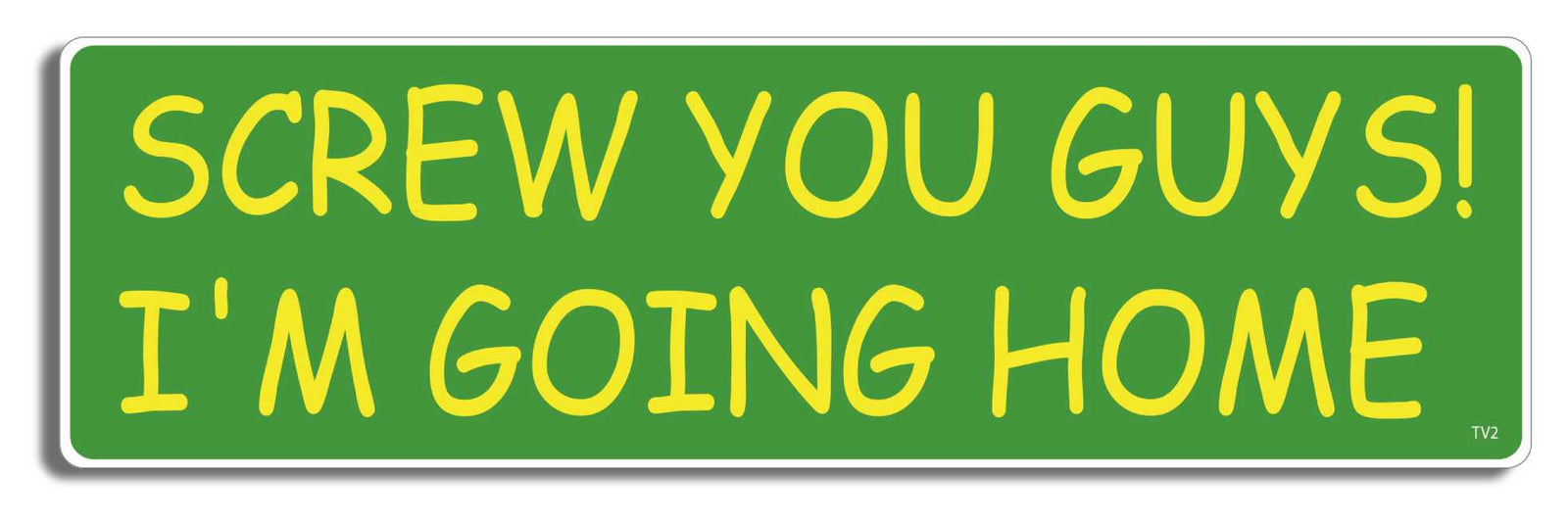Screw you guys, I'm going home -  3" x 10" Bumper Sticker--Car Magnet- -  Decal Bumper Sticker-funny Bumper Sticker Car Magnet Screw you guys, I'm going home-  Decal for carscartman, south park, southpark